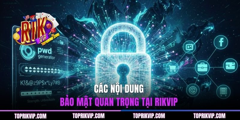 Các nội dung bảo mật quan trọng tại RIKVIP