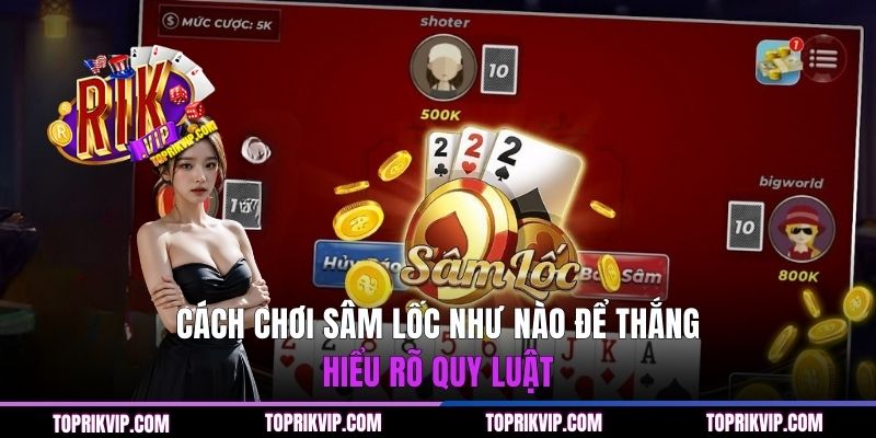 Cách Chơi Sâm Lốc Như Nào Để Thắng? - Bí Quyết Từ Chuyên Gia 1 Cách chơi Sâm Lốc như nào để thắng - Hiểu rõ quy luật