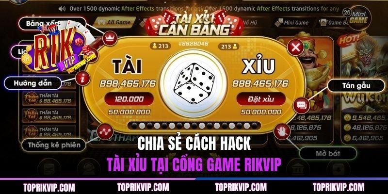 Chia sẻ cách hack Tài Xỉu tại cổng game RIKVIP