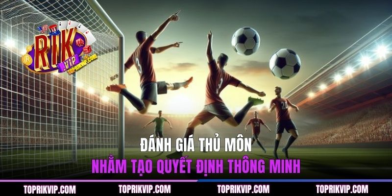 Cách Chơi Kèo Penalty - Phân Tích Dữ Liệu Và Bí Kíp Chuẩn 2 Đánh giá thủ môn nhằm tạo quyết định thông minh