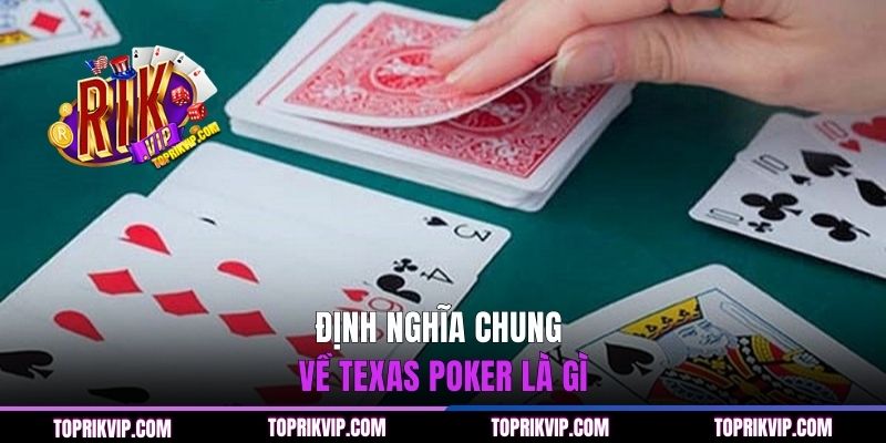 Định nghĩa chung về Texas poker là gì