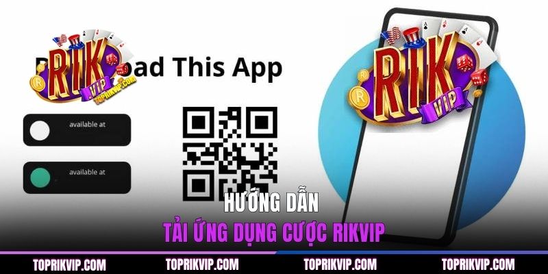 Trang Chủ RikVip 46 Hướng dẫn tải ứng dụng cược RIKVIP nhanh về điện thoại