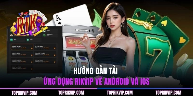 Hướng dẫn tải ứng dụng RIKVIP về Android và iOS