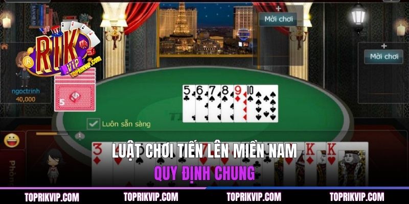 Cập Nhật Luật Chơi Tiến Lên Miền Nam Chi Tiết Từ A Đến Z 2 Luật chơi Tiến Lên Miền Nam - Quy định chung