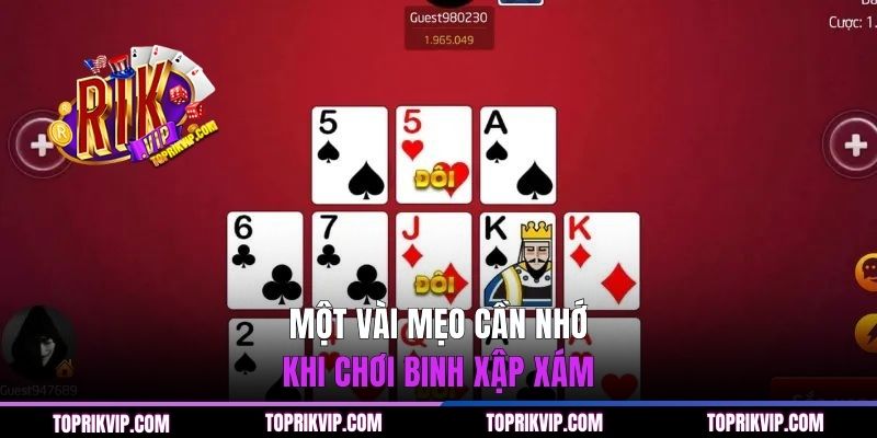 Một vài mẹo cần nhớ khi chơi Binh Xập Xám