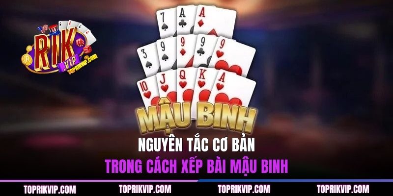 Nguyên tắc cơ bản trong cách xếp bài Mậu Binh