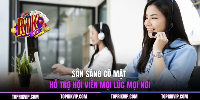 Trang Chủ RikVip 41 Sẵn sàng có mặt hỗ trợ hội viên mọi lúc mọi nơi