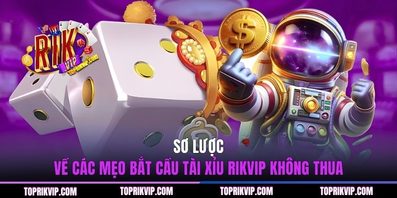 Sơ lược về các mẹo bắt cầu Tài Xỉu RIKVIP không thua
