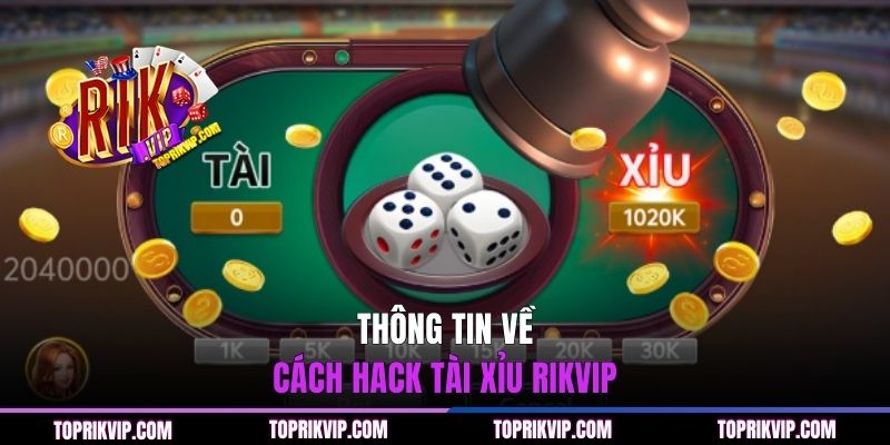 Thông tin về cách hack Tài Xỉu RIKVIP
