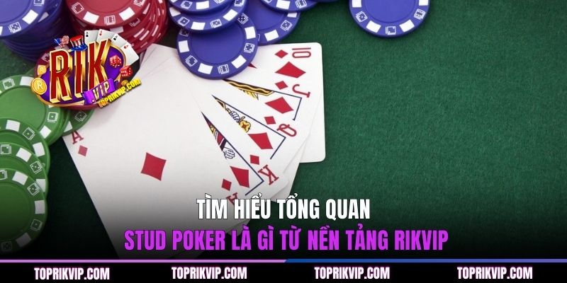 Tìm hiểu tổng quan stud poker là gì từ nền tảng RIKVIP