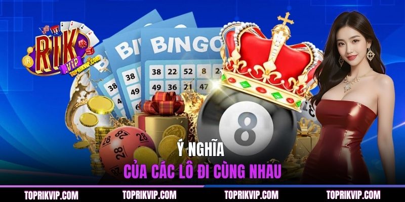 Ý nghĩa của các lô đi cùng nhau